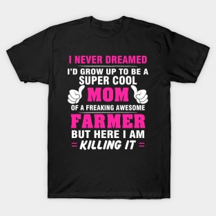 FARMER Mom  – Super Cool Mom Of Freaking Awesome FARMER T-Shirt